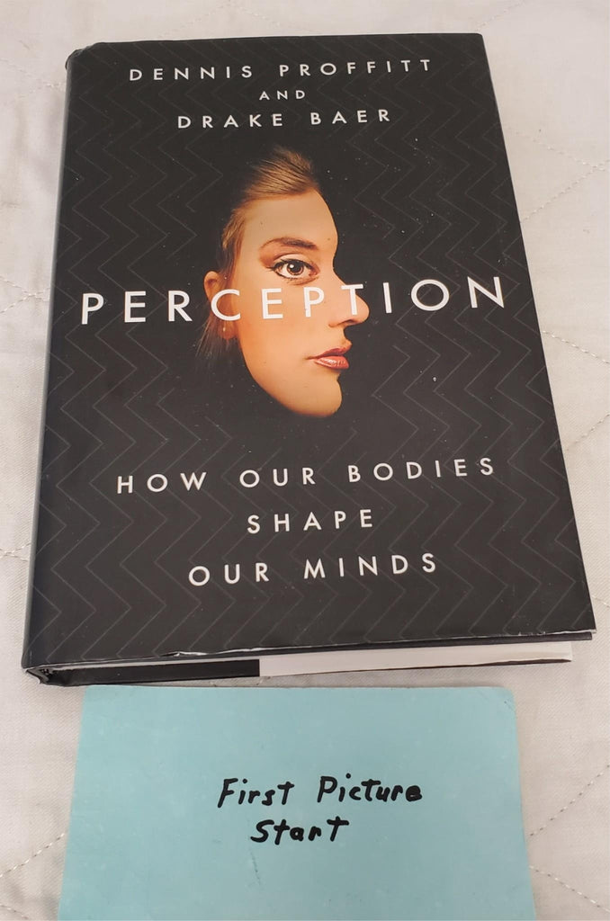 Perception: How Our Bodies Shape Our Minds By Dennis Proffitt & Drake Baer